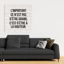 Canvas 36 x 36 - L'important ce n'est pas d'être grand...