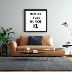 Framed 24 x 24 - Pardon pour le désordre, nous vivons ici.