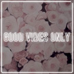 Good vibes only - roses