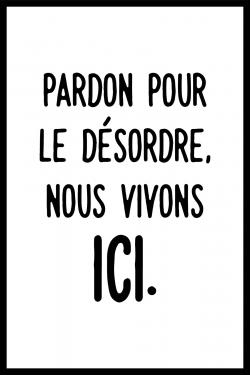 Pardon pour le désordre, nous vivons ici.