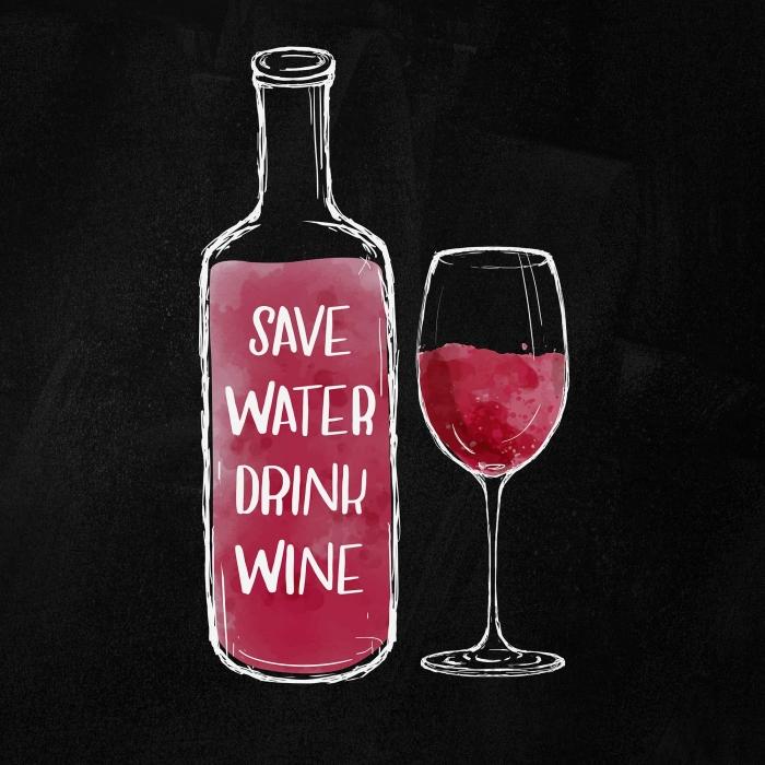 Save water drink wine