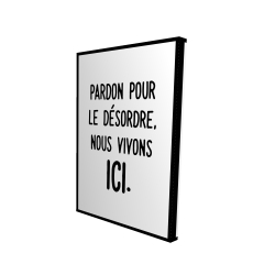 Pardon pour le désordre, nous vivons ici.