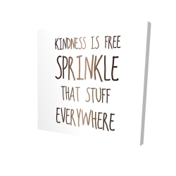 Canvas 24 x 24 - 3D - Kindness is free sprinkle that stuff everywhere
