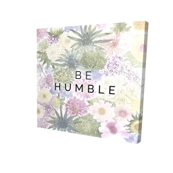 Canvas 36 x 36 - 3D - Be humble