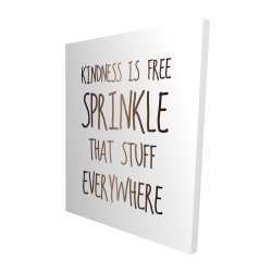 Canvas 48 x 60 - 3D - Kindness is free sprinkle that stuff everywhere