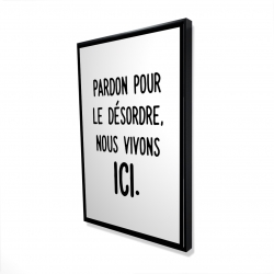Pardon pour le désordre, nous vivons ici.