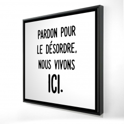 Pardon pour le désordre, nous vivons ici.