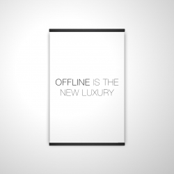 Offline is the new luxury